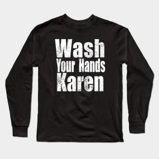 Wash Your Hands Karen Shirt , Wash You Hands Long Sleeve T-Shirt